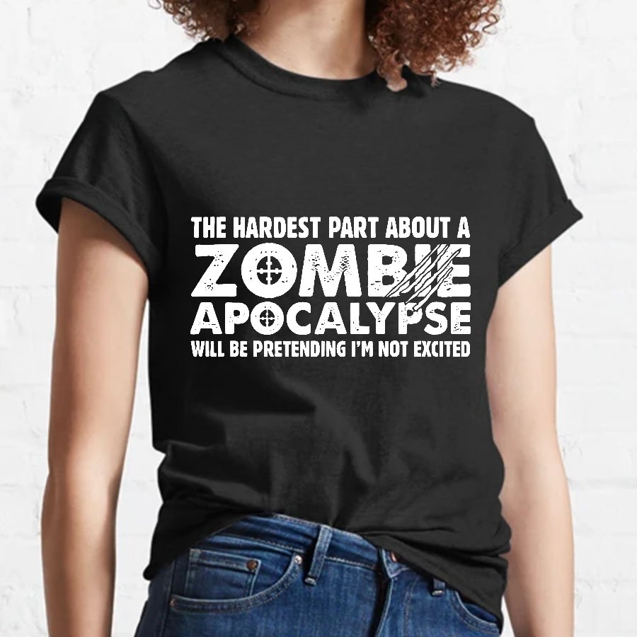 Zombie Apocalypse hardest part pretending not excited Geeky T-Shirt