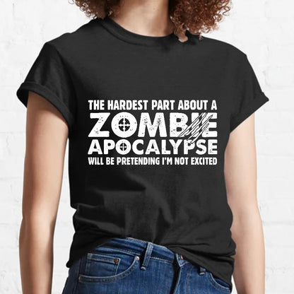 Zombie Apocalypse hardest part pretending not excited Geeky T-Shirt