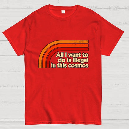 All I Want To Do Is Illegal Geek T-Shirt
