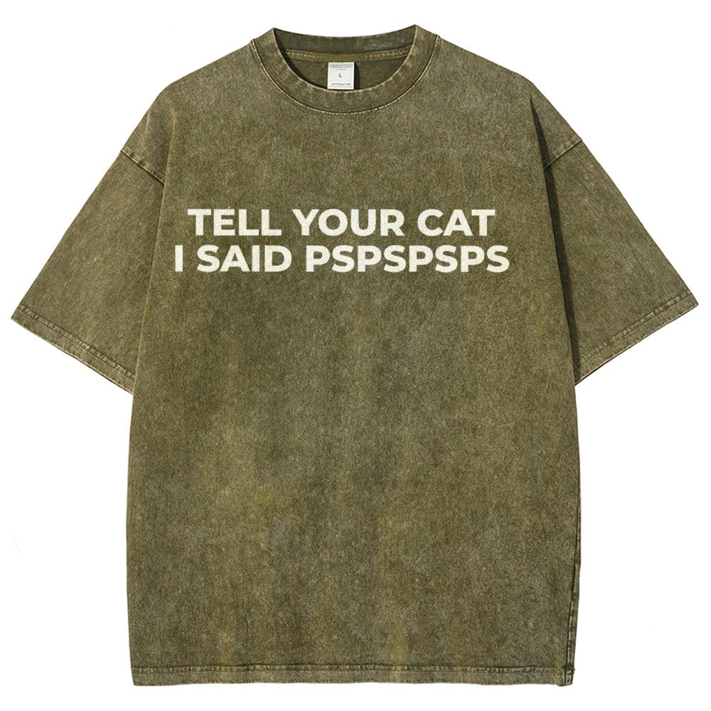 Tell Your Cat I Said Pspspsps Vintage Distressed T-shirt
