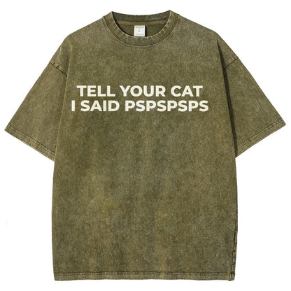 Tell Your Cat I Said Pspspsps Vintage Distressed T-shirt