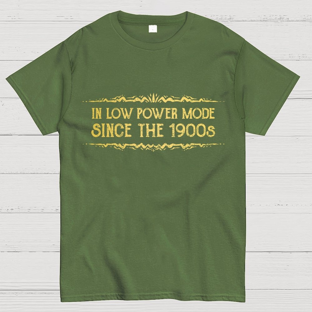 In Low Power Mode Since the 1900s Geek T-Shirt