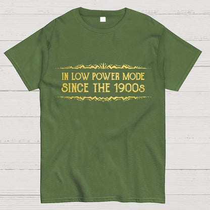 In Low Power Mode Since the 1900s Geek T-Shirt