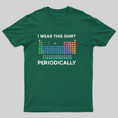 I Wear This Shirt Periodically Geeky T-Shirt