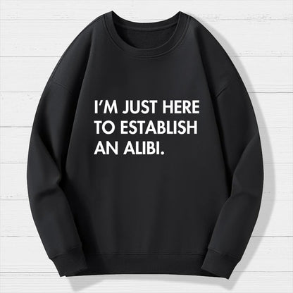 Im Just Here Establish Alibi Geek Cotton Sweatshirt