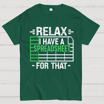 Relax I Have a Spreadsheet For That  Geek T-Shirt