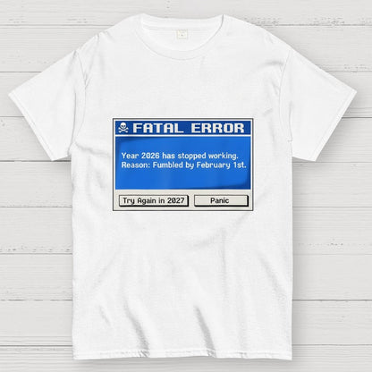 Fatal Error Year 2026 Has Stopped Working Art Print Geek T-Shirt