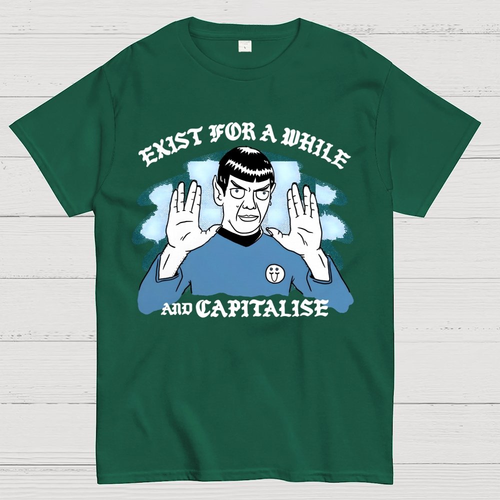 Exist For A While And Capitalise Geek T-Shirt