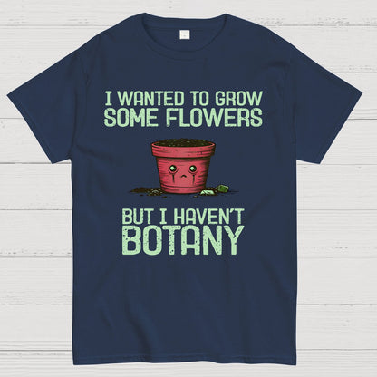 I Haven't Botany Geek T-Shirt