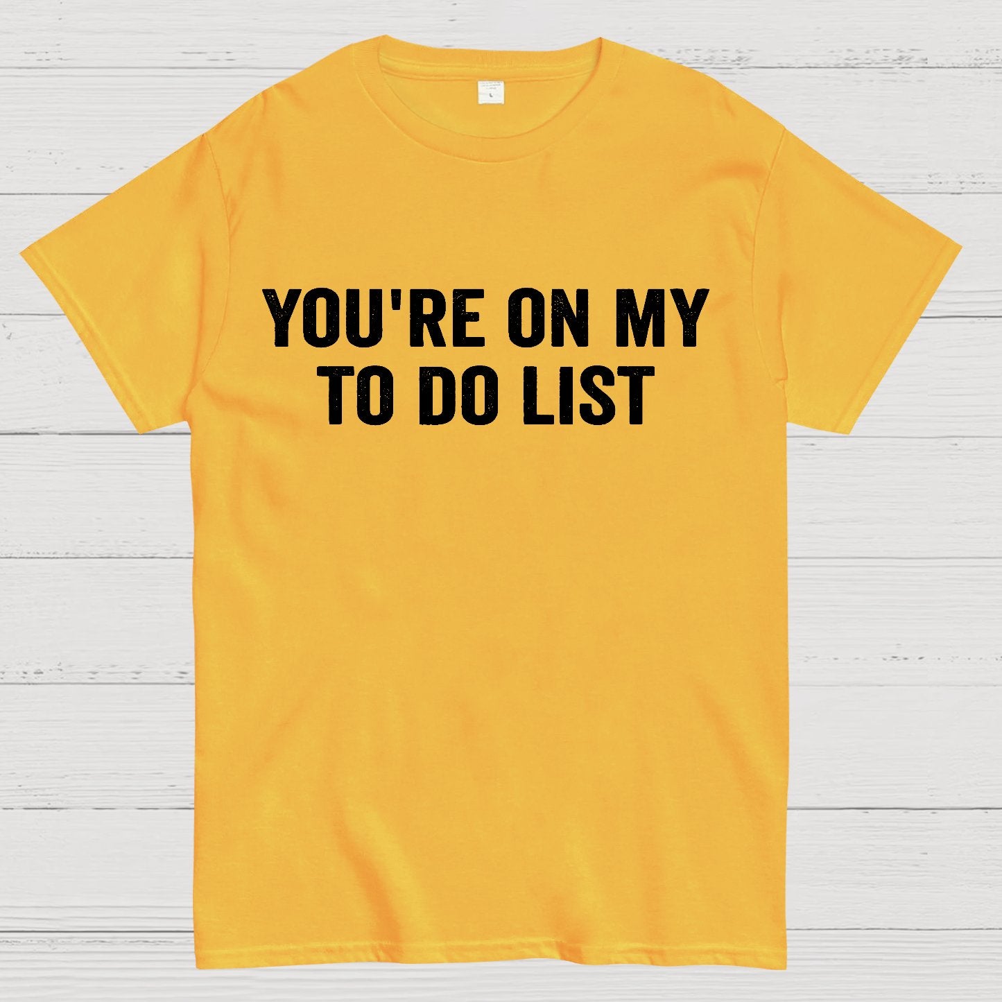 You're On My To-Do List  Geek T-Shirt