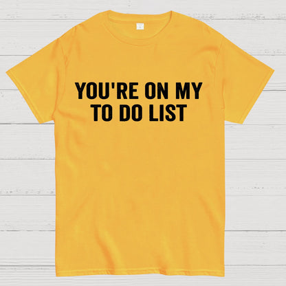 You're On My To-Do List  Geek T-Shirt