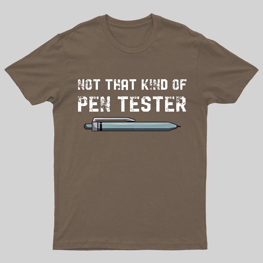 Not That Kind Of Pen Tester Geeky T-Shirt