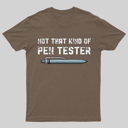 Not That Kind Of Pen Tester Geeky T-Shirt