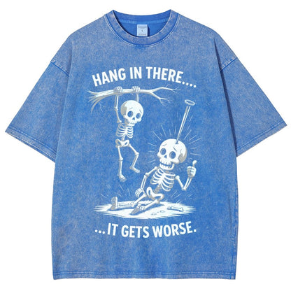 Hang In There It Gets Worse Funny Skeleton Vintage Distressed T-shirt
