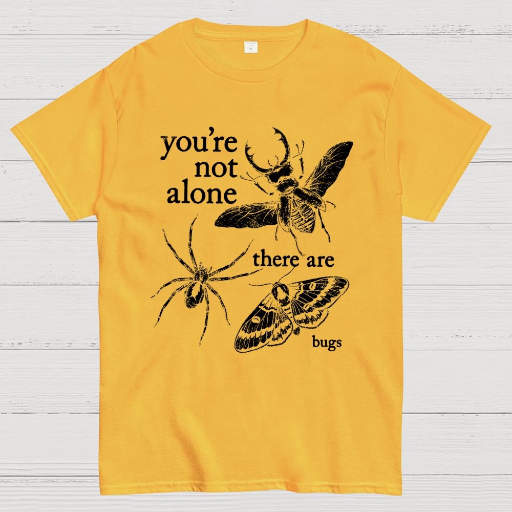 You're Not Alone, There Are Bugs Geek T-Shirt
