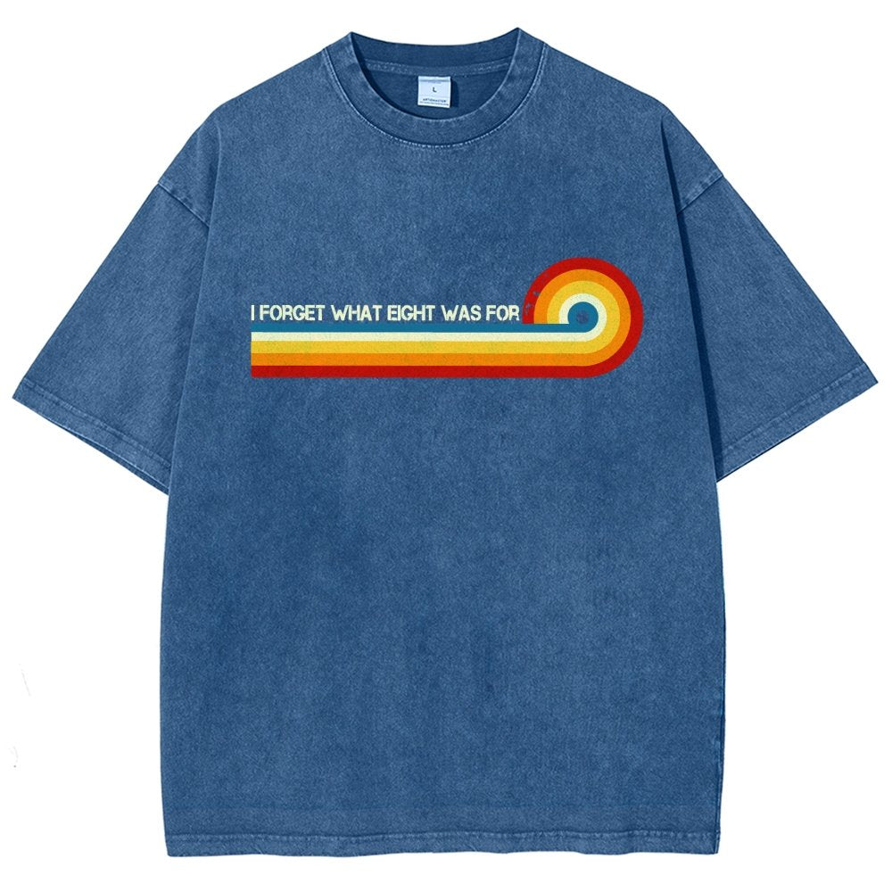 I Forget What Eight Was For Vintage Distressed T-shirt