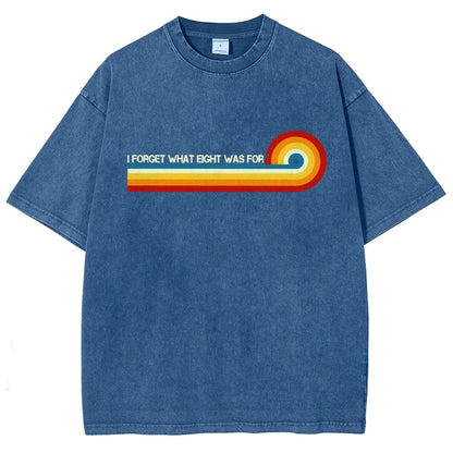 I Forget What Eight Was For Vintage Distressed T-shirt