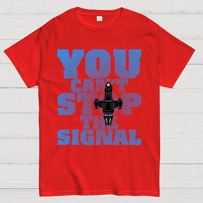 You Can't Stop The Signal Geek T-Shirt