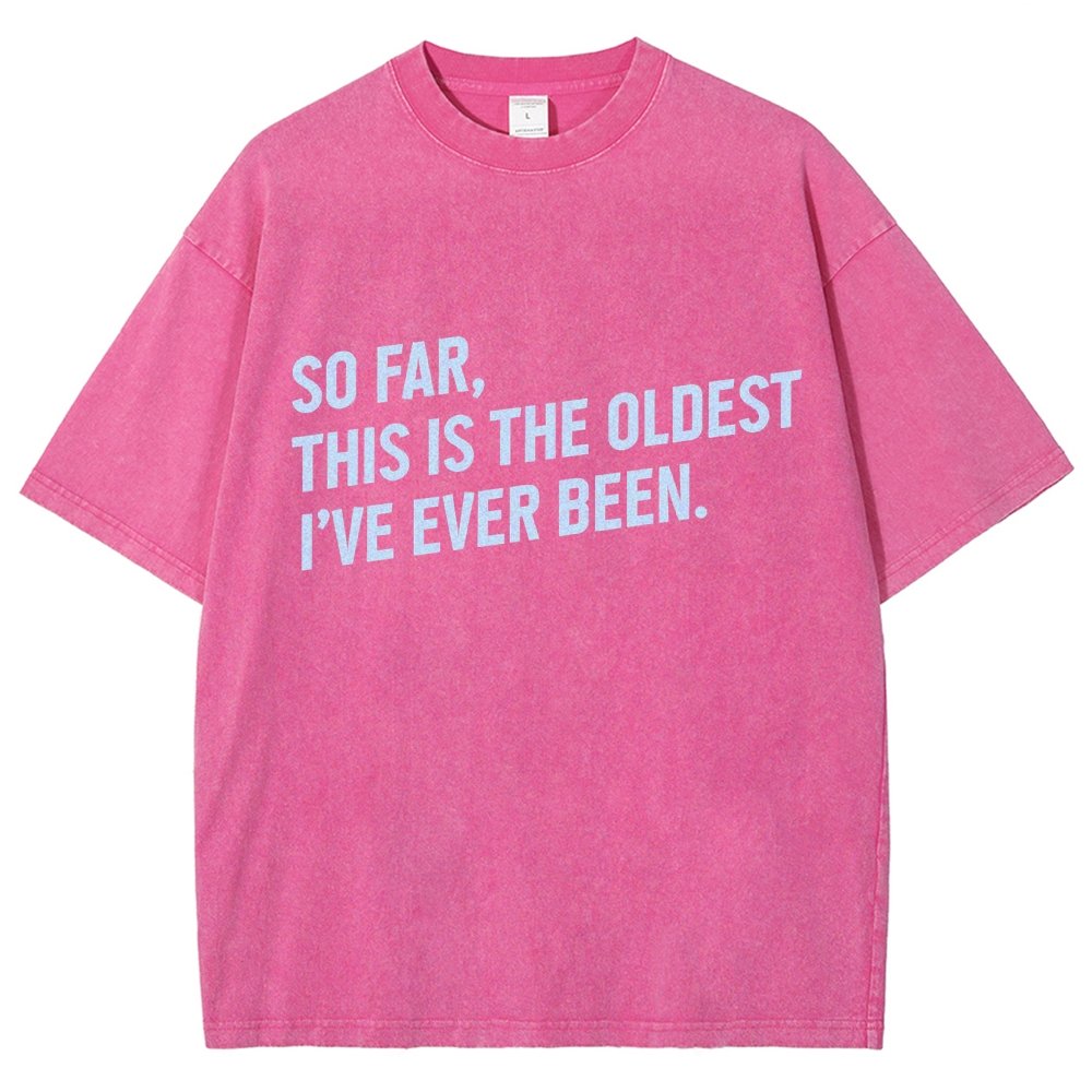 So Far This Is the Oldest I Have Ever Been Vintage Distressed T-shirt