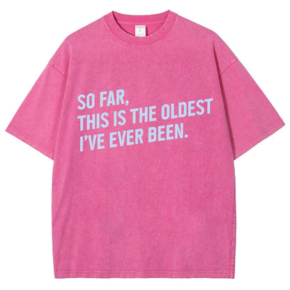 So Far This Is the Oldest I Have Ever Been Vintage Distressed T-shirt