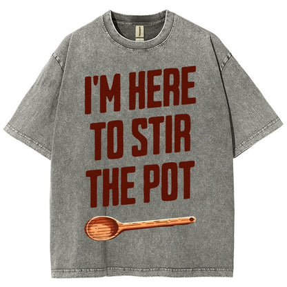I'm Here to Stir the Pot Vintage Distressed T-shirt