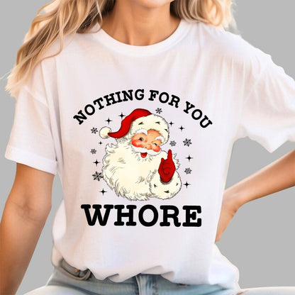 Nothing For You Whore Funny Santa Christmas Xmas Vintage Geek T-Shirt
