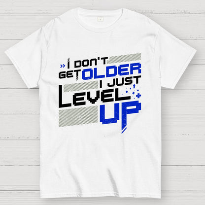 I Don't Older Just Level UP Geek T-Shirt