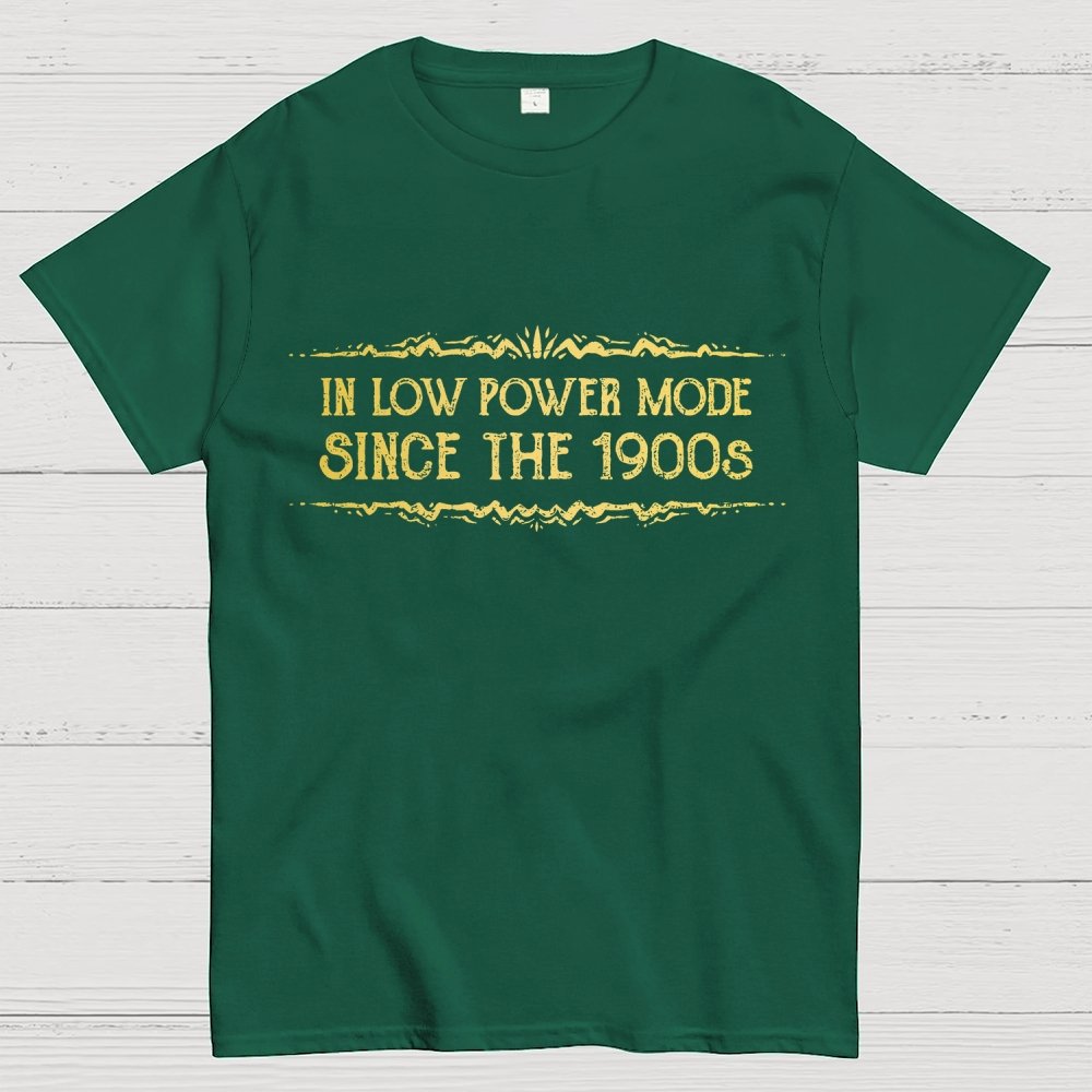 In Low Power Mode Since the 1900s Geek T-Shirt