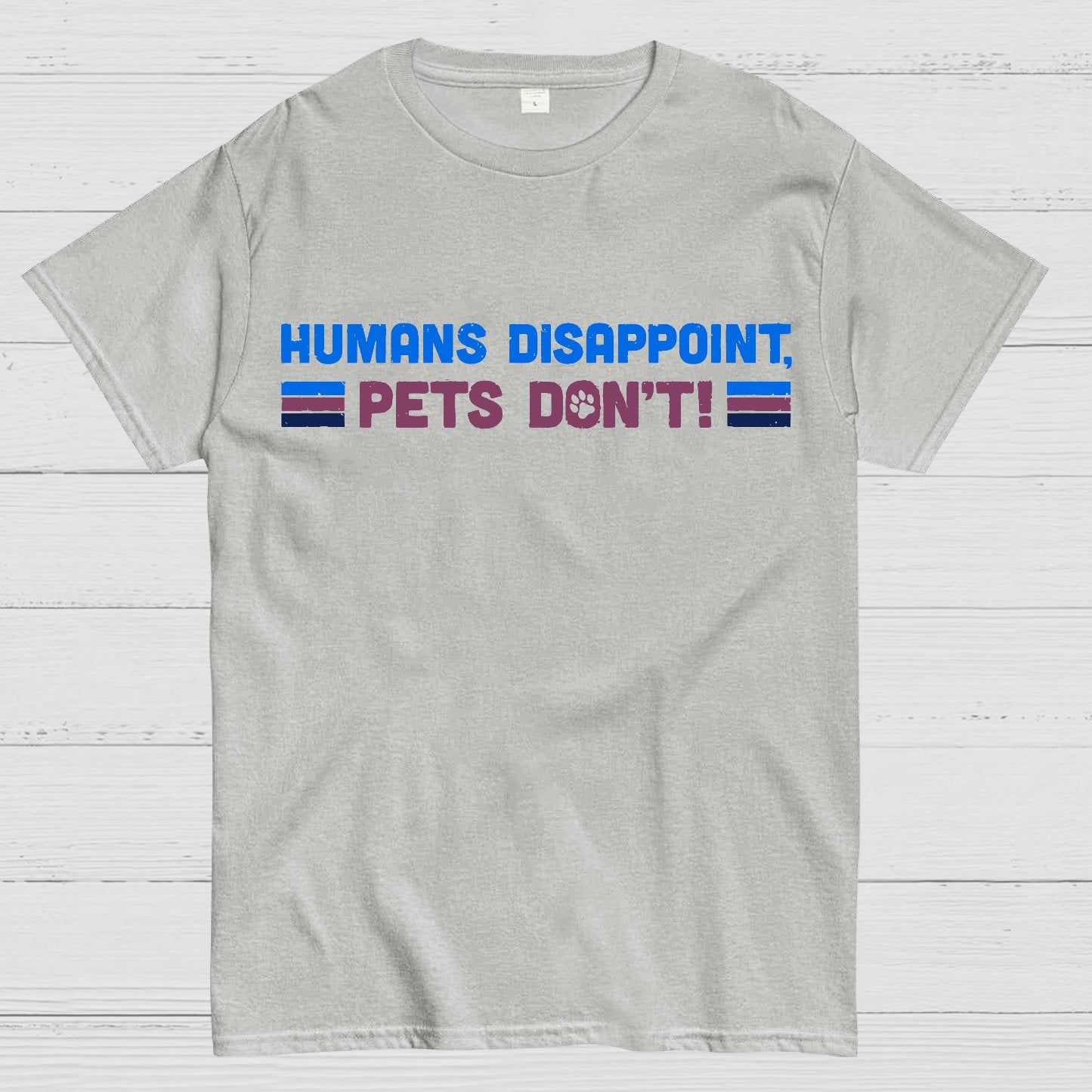 Humans Disappoint, Pets Dont! Geek T-Shirt