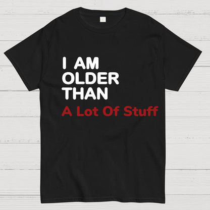 I Am Older Than A Lot Of Stuff Geeky T-Shirt