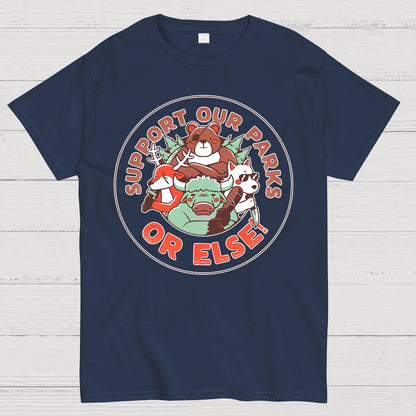 Support our Parks OR ELSE.Funny Geek T-Shirt