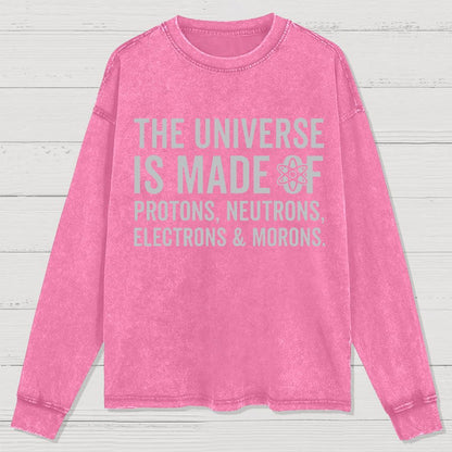The Universe Is Made Of Morons Sarcasm Washed Long Sleeve Tee