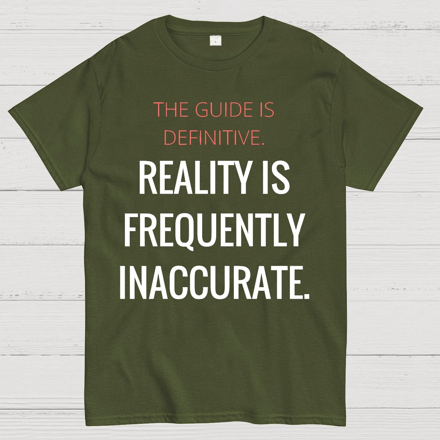 The Guide Is Definitive. Reality is frequently inaccurate. Geek T-Shirt
