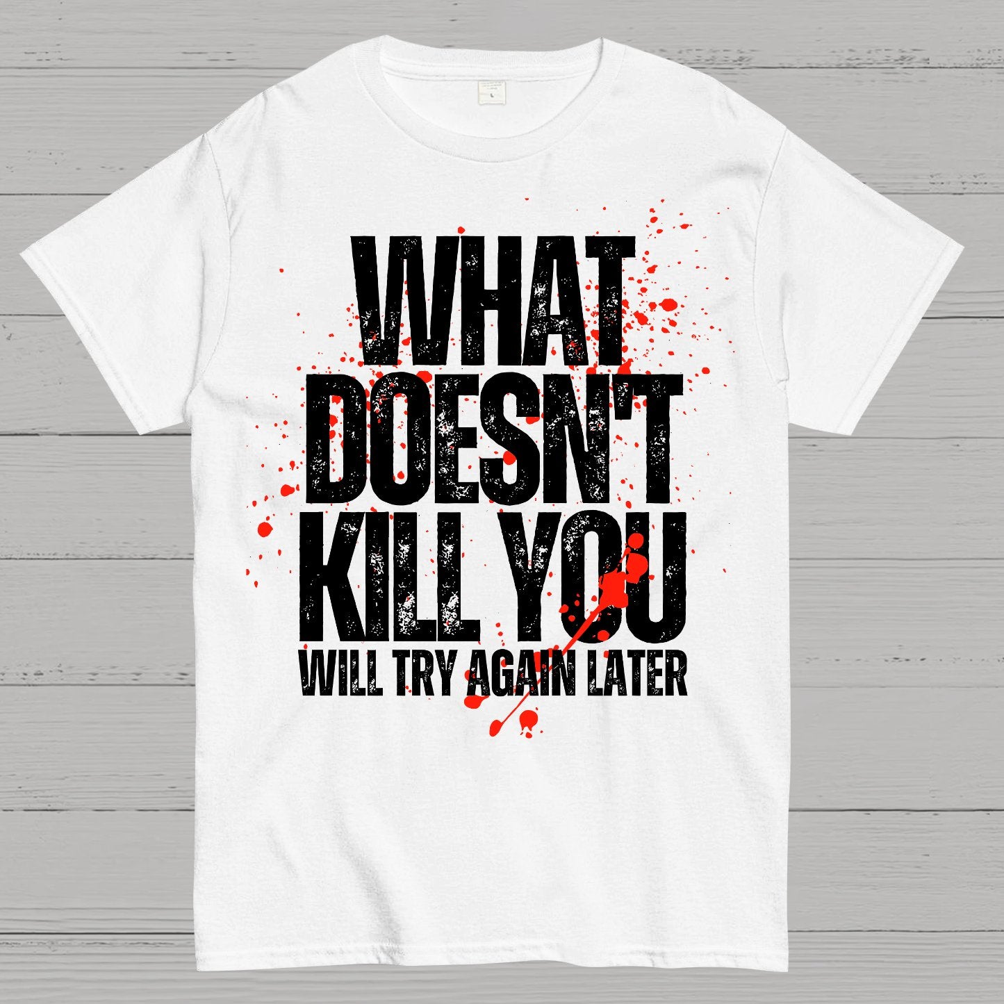 What Doesn't Kill You! Sarcasm T-Shirt