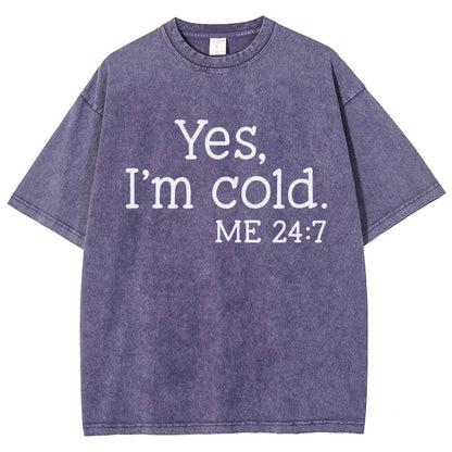 Yes I'm Cold. Me 24:7 Vintage Distressed T-shirt