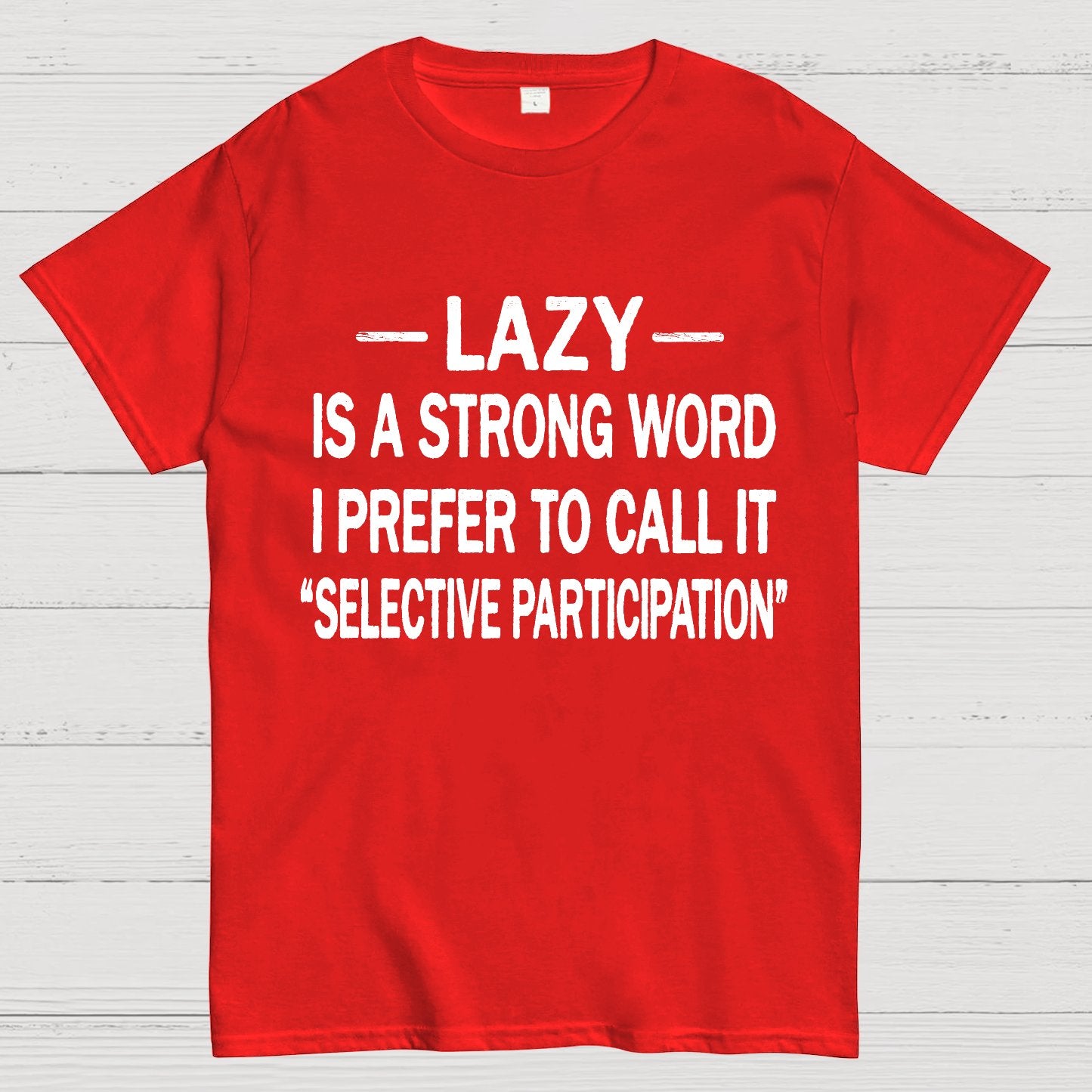 Lazy Is A Strong Word I Prefer To Call It "Selective Participation" Geek T-Shirt