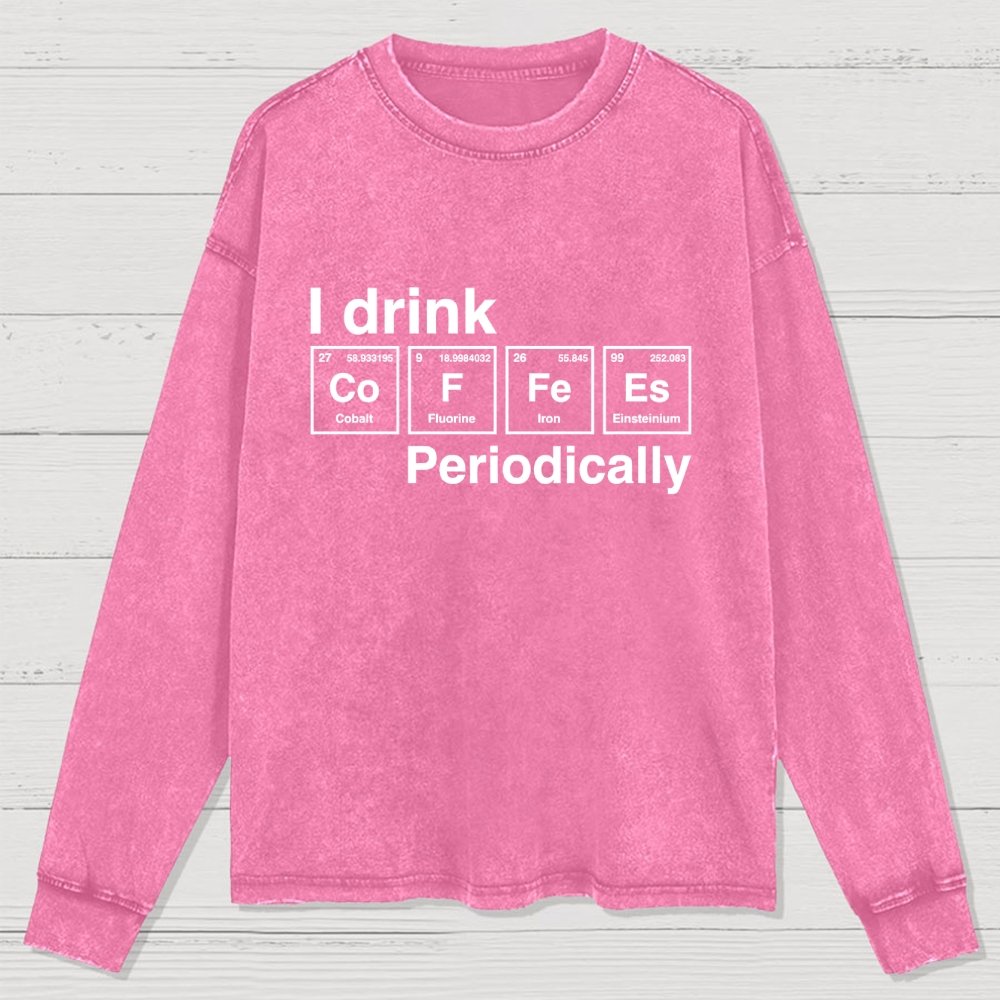 I Drink Coffee Periodically Washed Long Sleeve Tee