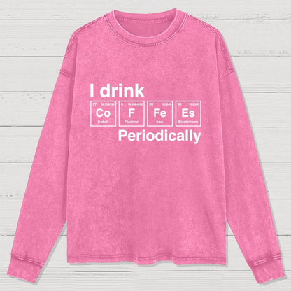 I Drink Coffee Periodically Washed Long Sleeve Tee