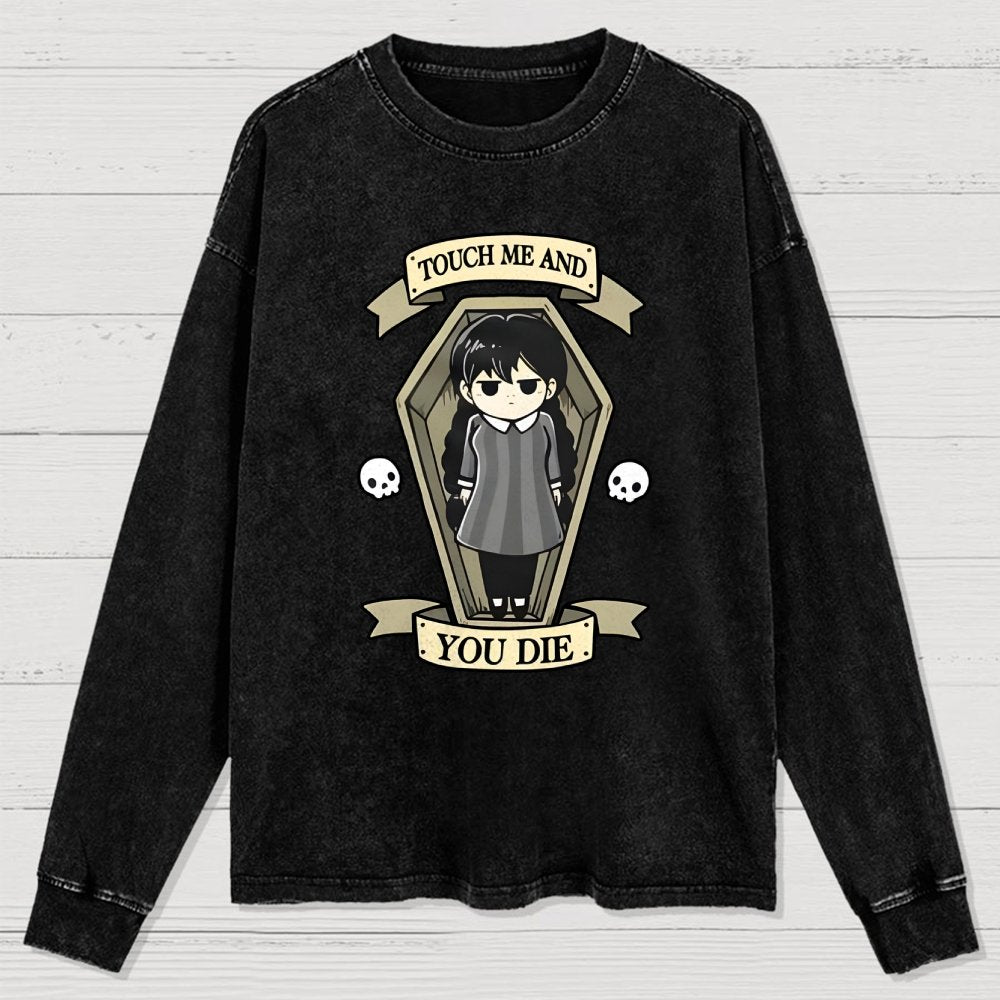 Touch me and you Die Washed Long Sleeve Tee