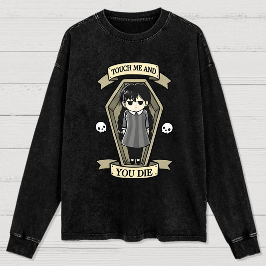 Touch me and you Die Washed Long Sleeve Tee