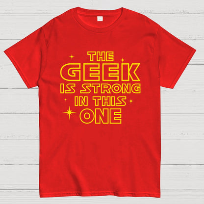The Geek is Strong in This One Geek T-Shirt