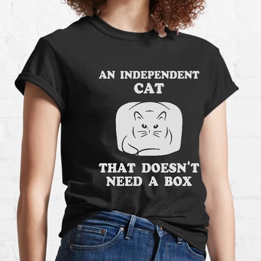 A Independent Cat That Doesn't Need Box Geeky T-Shirt