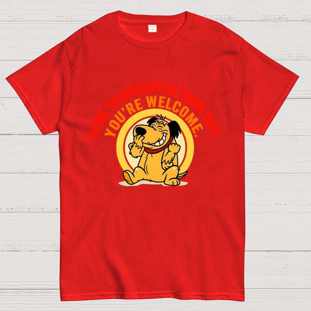 Here to Brighten Your Day. You’re Welcome Geek T-Shirt