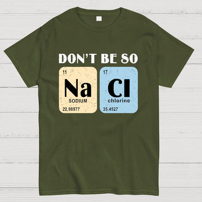 Scientist Chemistry Don't Be so NACI Geek T-Shirt