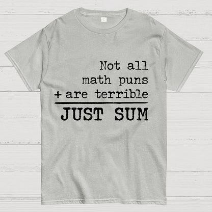Not All Math Puns Are Terrible Just Sum Geek T-Shirt