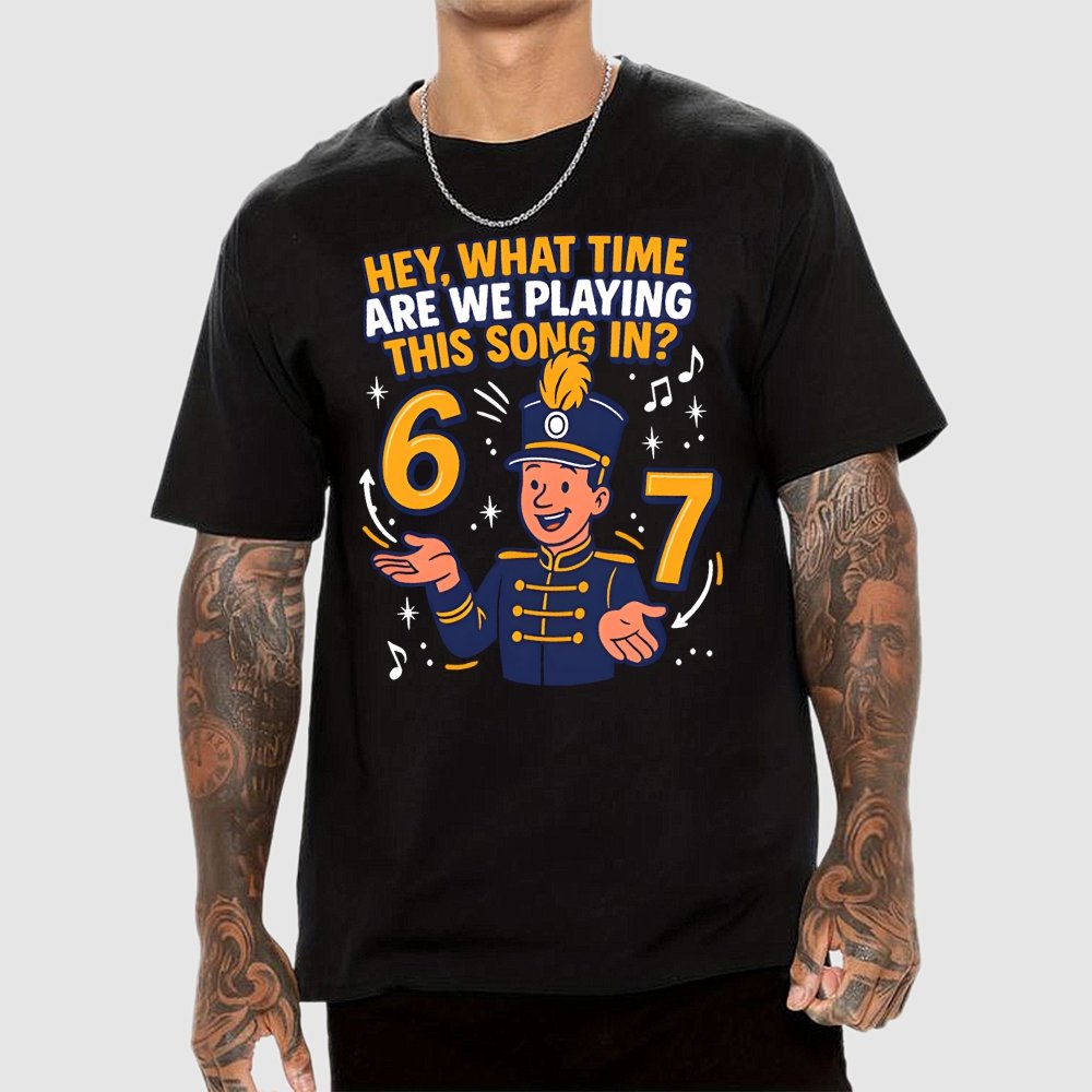 Hey What Time Are We Playing This Song In? 6 7 Geek T-Shirt