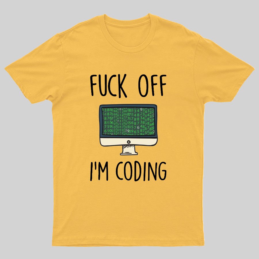 Fuck Off I'm Coding Geeky T-Shirt