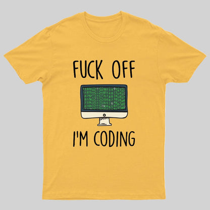Fuck Off I'm Coding Geeky T-Shirt