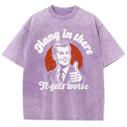 Hang In There It Gets Worse Funny Vintage Distressed T-shirt