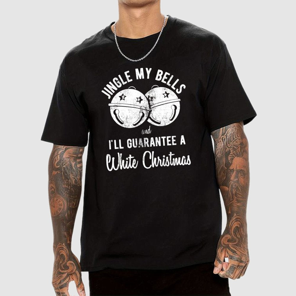 Jingle My Bells And I'll Guarantee A White Christmas  Funny Geek T-Shirt